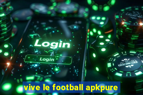 vive le football apkpure